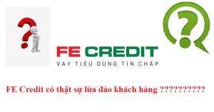 FE Credit có lừa đảo khách hàng không ?