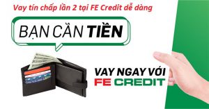 Vay tín chấp lần 2 tại FE Credit